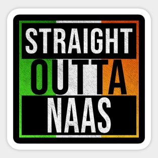 Straight Outta Naas - Gift for Irish, Irishmen , Irishwomen,paddy, From Naas in Ireland Irish Sticker